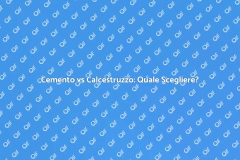 Cemento o Calcestruzzo? Scopri di più