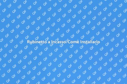 Installazione Rubinetto a Incasso
