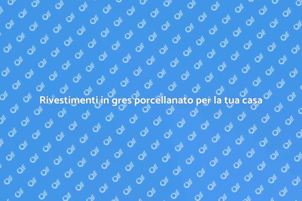 Scopri i vantaggi del gres porcellanato