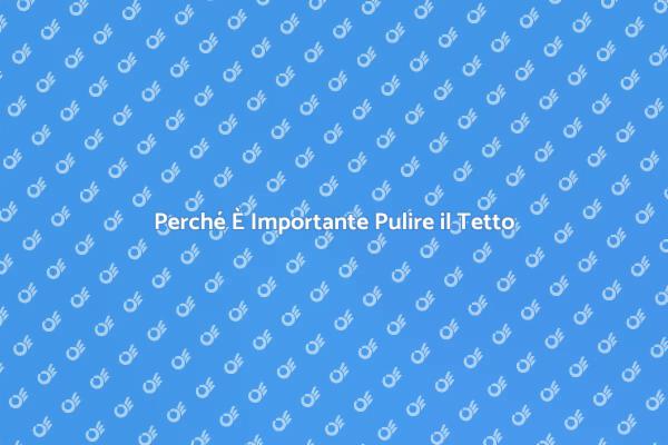 Manutenzione del Tetto: Ecco perché è Cruciale
