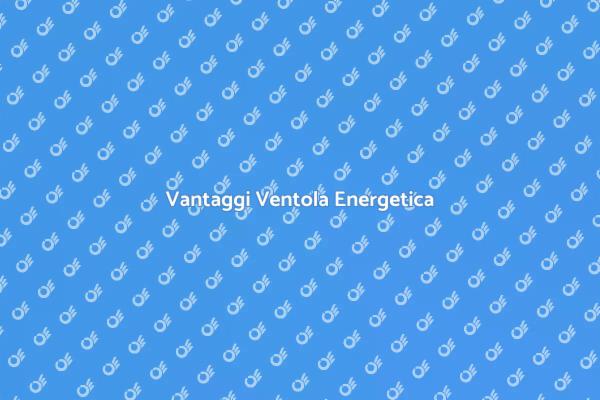 Scopri i Vantaggi delle Ventole Energetiche
