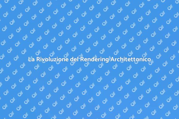 Rendering Architettonico: Innovazione nel Design