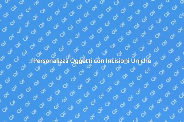 Rendi Unici i Tuoi Oggetti con Incisioni