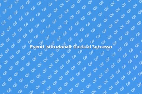Organizzare un Evento Istituzionale