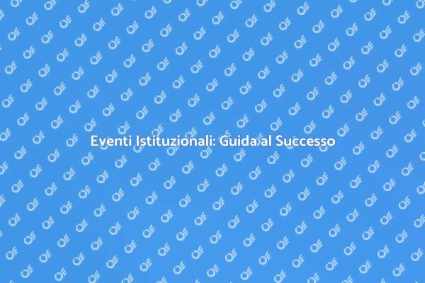 Come Pianificare Eventi Istituzionali