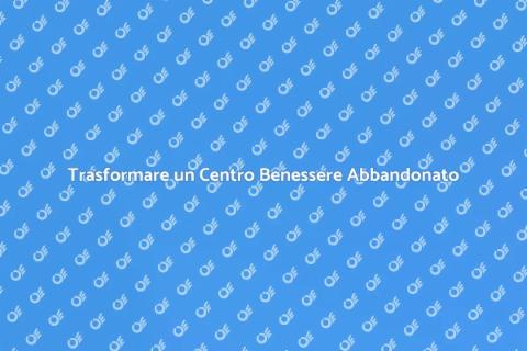 Svuotare un Centro Benessere Dismesso