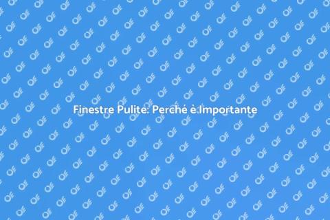 Pulizia Finestre: Essenziale per Casa