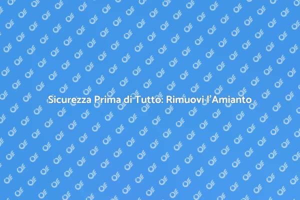 Elimina l'Amianto: Guida Sicura