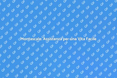 Assistenza Montascale per Maggiore Mobilità