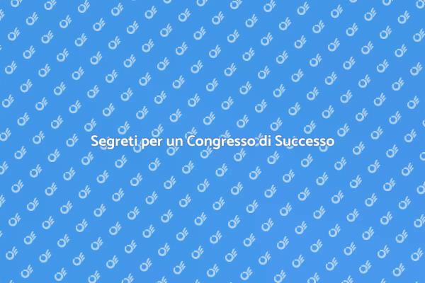 Come Organizzare un Congresso Efficace