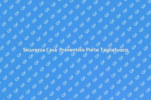 Preventivo Porte Tagliafuoco Sicure