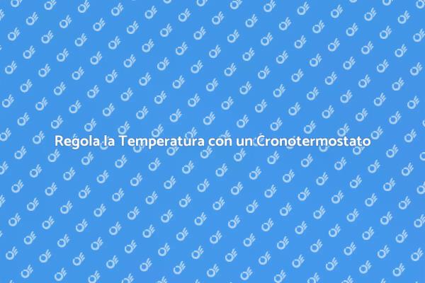 Comfort e Efficienza con il Cronotermostato