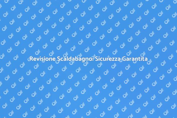 Perché Manutenzionare il Tuo Scaldabagno