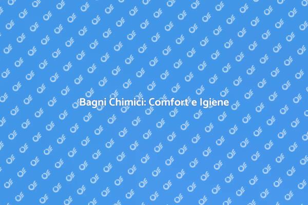 Bagni Chimici: La Scelta Ideale