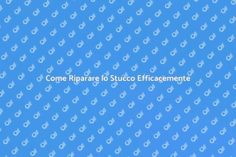 Riparazione Stucco: Guida Completa