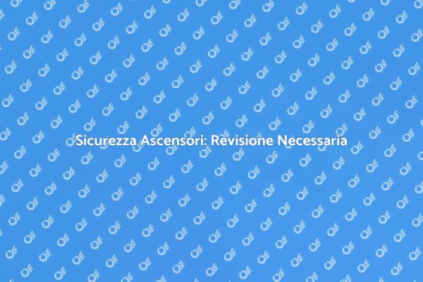 Ascensori: Perché è Cruciale la Revisione