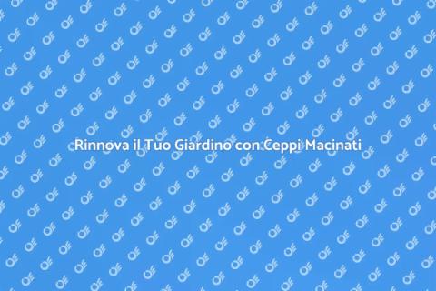 Macinazione Ceppi: Rinnova il Tuo Giardino