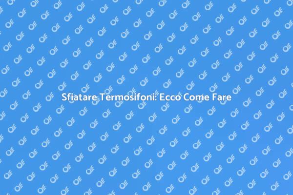 Termosifoni: Quando Chiamare un Idraulico