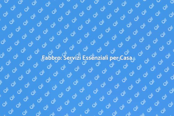 Lavori di Fabbro: Manutenzione e Sicurezza