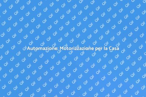 Motorizzazione: Casa Intelligente e Sicura