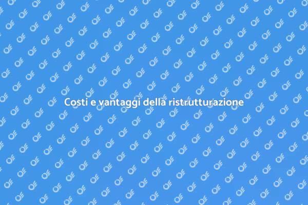 Ristrutturazione: costi e opportunità