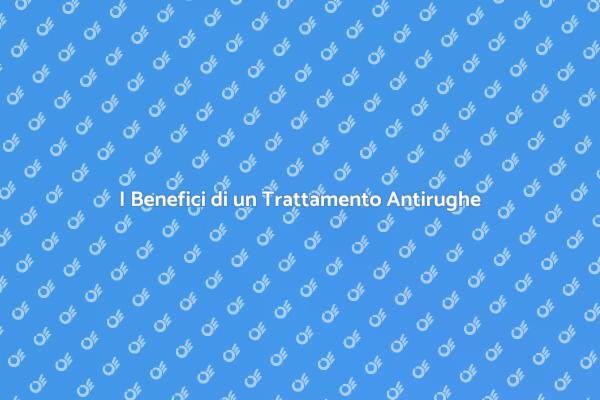Trattamenti Antirughe: Perché Sceglierli