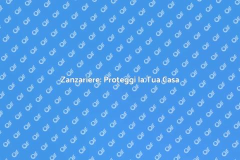 Zanzariera: Comfort e Protezione Ideale