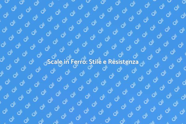 Scale in Ferro: La Scelta Perfetta