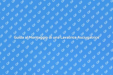 Montare Lavatrice Asciugatrice Facile