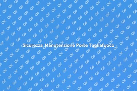 Manutenzione Telai Porte Tagliafuoco