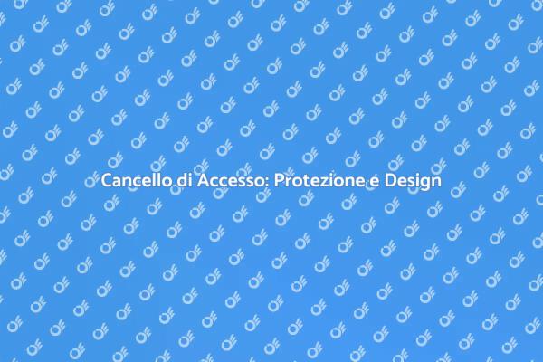 Cancello di Accesso: Sicurezza e Design