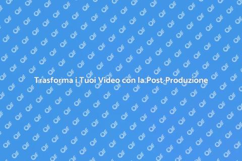 Post Produzione Video: Trasforma i Tuoi Video