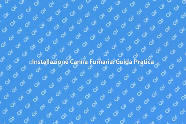 Installazione Sicura di Canna Fumaria