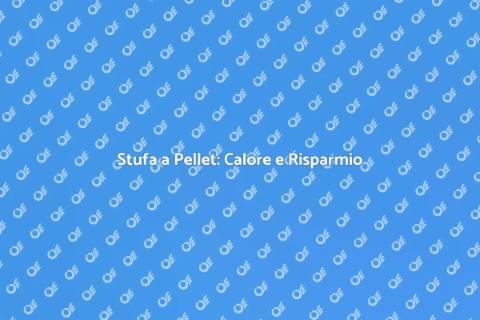 Installazione Stufa a Pellet: Comfort