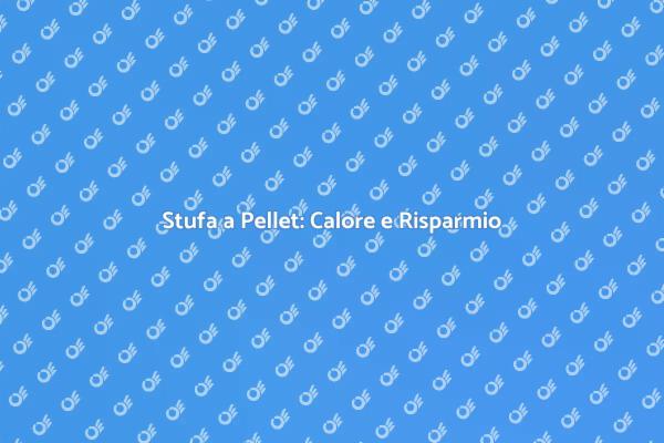 Comfort e Calore con la Stufa a Pellet