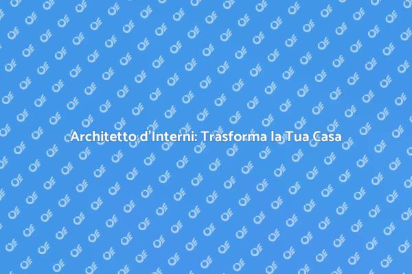 Trasforma la Tua Casa con un Architetto