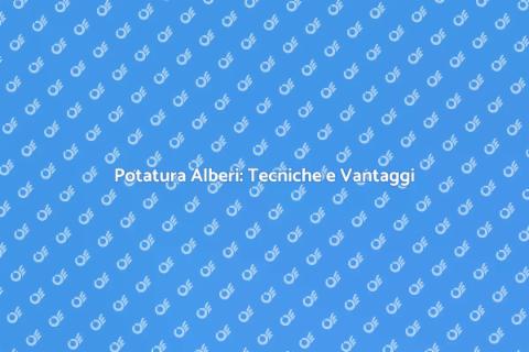 Potatura Alberi: Cura del Verde