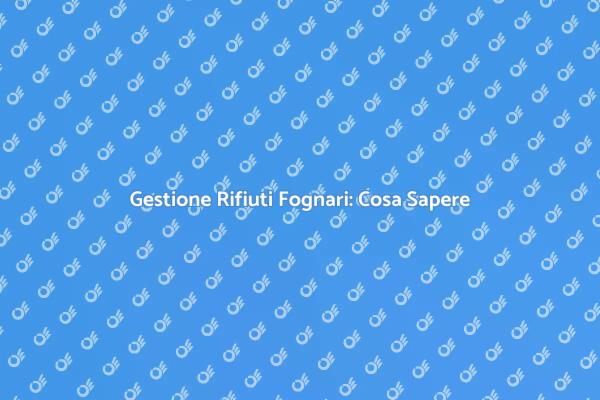 Riparazioni Fognarie: Cosa Devi Sapere