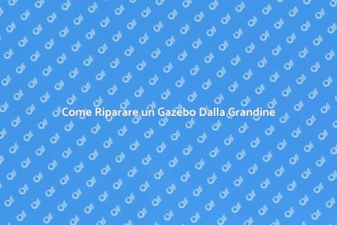 Riparare Gazebo Danneggiato dalla Grandine