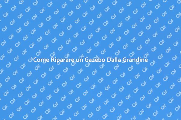 Riapri il tuo Gazebo dopo la Grandine