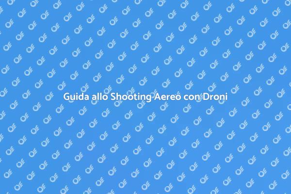 Tecniche di Shooting con Droni