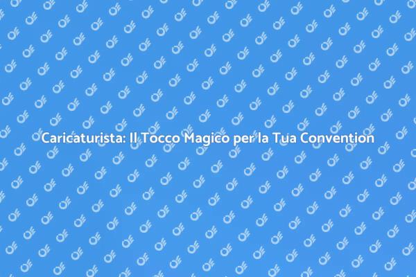 Trasforma la Tua Convention con un Caricaturista