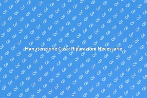 Riparazioni: Trasforma la Tua Casa