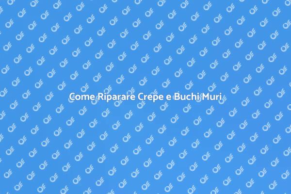 Soluzioni per Crepe e Buchi nei Muri