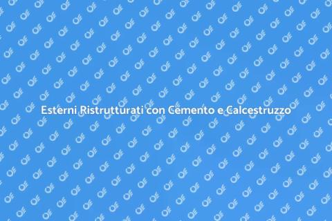 Ristrutturazione Esterni: Cemento e Calcestruzzo