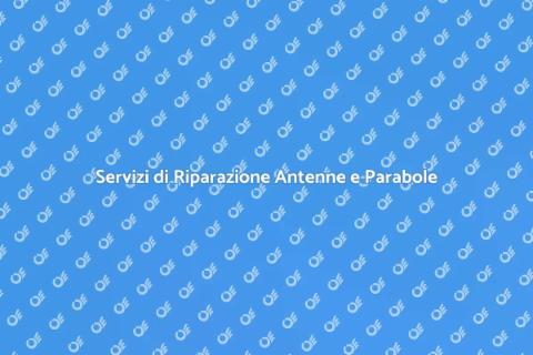 Riparazione Antenne e Parabole Efficace
