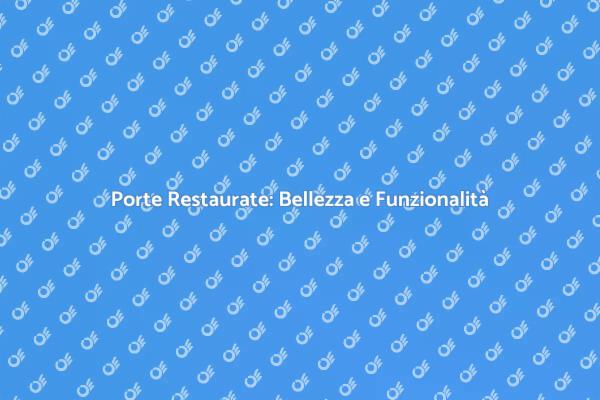 Rinnova le Tue Porte con il Restauro