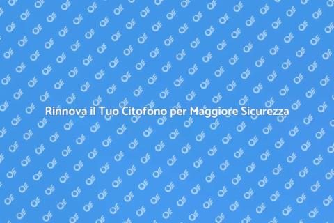 Aggiornamento Citofoni per Sicurezza