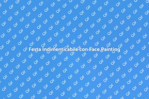 Trasforma le tue Feste con Face Painting