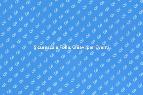 Controllo Folla e Sicurezza Eventi